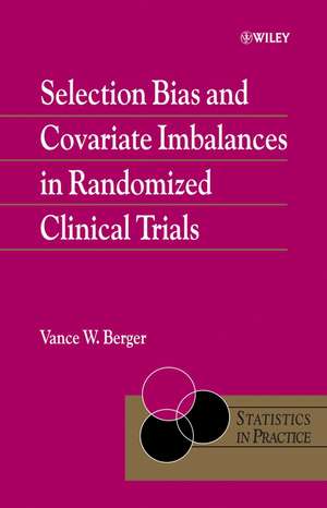 Selection Bias and Covariate Imbalances in Randomized Clinical Trials de VW Berger