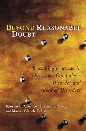 Beyond Reasonable Doubt – Reasoning Processes in Obsessive–Compulsive Disorder and Related Disorders de KP O′Connor