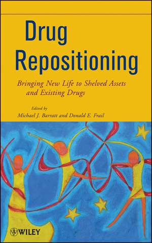 Drug Repositioning – Bringing New Life to Shelved Assets and Existing Drugs de MJ Barratt