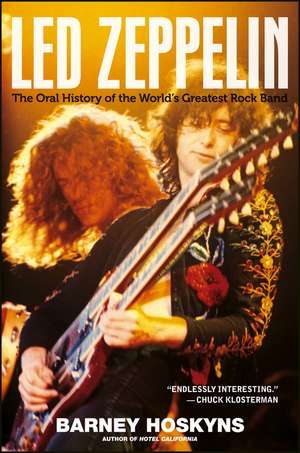 Led Zeppelin: The Oral History of the World's Greatest Rock Band de Barney Hoskyns