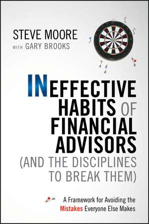 Ineffective Habits of Financial Advisors (and the Disciplines to Break Them) – A Framework for Avoiding the Mistakes Everyone Else Makes de S. Moore