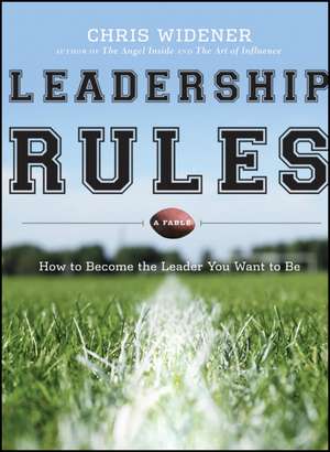 Leadership Rules: How to Become the Leader You Want to Be de Chris Widener