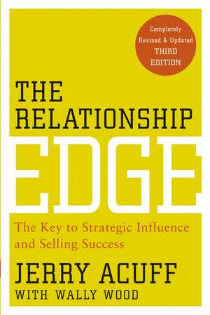 The Relationship Edge – The Key to Strategic Influence and Selling Success 3e de J Acuff