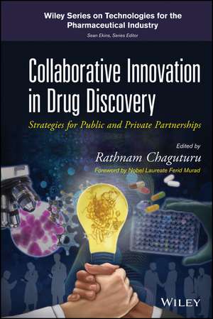 Collaborative Innovation in Drug Discovery – Strategies for Public and Private Partnerships de R Chaguturu