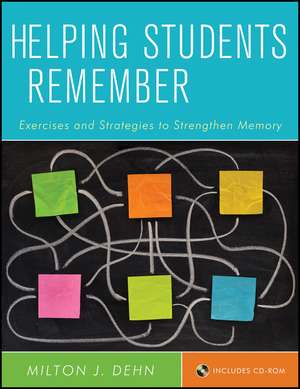 Helping Students Remember – Exercises and Strategies to Strengthen Memory Includes CD–ROM de MJ Dehn