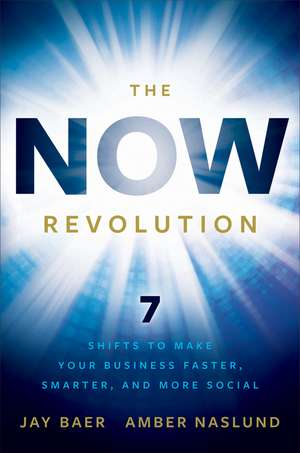 The Now Revolution – 7 Shifts to Make Your Business Faster, Smarter, and More Social de J Baer