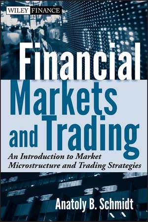 Financial Markets and Trading – An Introduction to Market Microstructure and Trading Strategies de A Schmidt