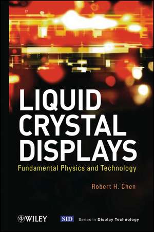 Liquid Crystal Displays – Fundamental Physics and Technology de RH Chen