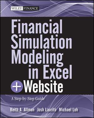 Financial Simulation Modeling in Excel + Website: A Step–by–Step Guide de K Allman