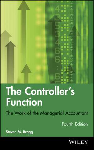 The Controller′s Function 4e – The Work of the Managerial Accountant de SM Bragg