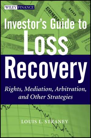 Investor′s Guide to Loss Recovery – Rights, Mediation, Arbitration and other Strategies de L.L Straney