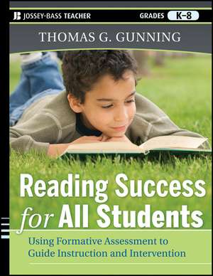 Reading Success for All Students: Using Formative Assessment to Guide Instruction and Intervention de Thomas G. Gunning