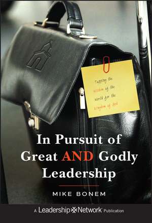 In Pursuit of Great AND Godly Leadership: Tapping the Wisdom of the World for the Kingdom of God de M Bonem