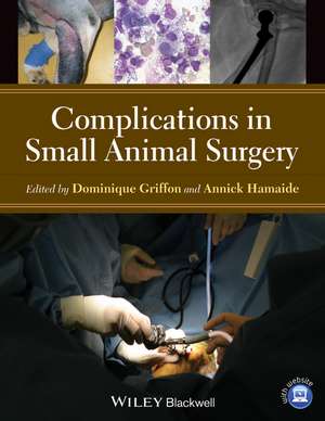 Complications in Small Animal Surgery de DJ Griffon