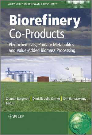 Biorefinery Co–Products – Phytochemicals, Primary Metabolites and Value–Added Biomass Processing de J Carrier