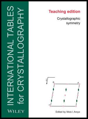 Teaching Edition of International Tables for Crystallography – Crystallographic Symmetry, Sixth Edition de MI Aroyo