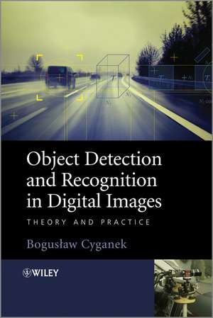 Object Detection and Recognition in Digital Images: Theory and Practice de Boguslaw Cyganek