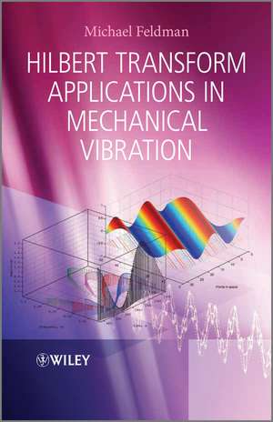 Hilbert Transform Applications in Mechanical Vibration de M. Feldman