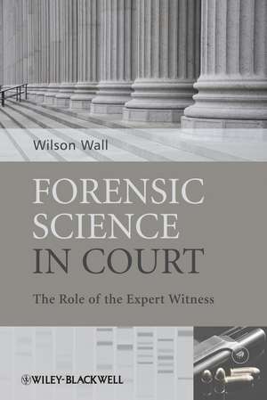 Forensic Science in Court – The Role of the Expert Witness de W Wall