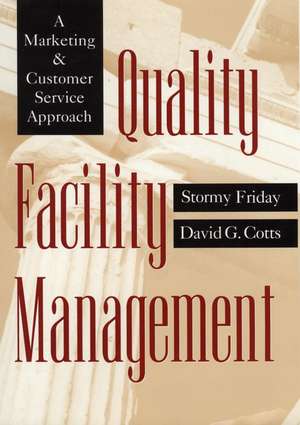 Quality Facility Management – A Marketing & Customer Service Approach de S Friday