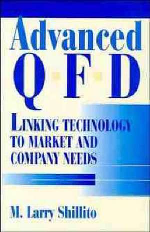 Advanced QFD – Linking Technology to Market and Company Needs de ML Shillito