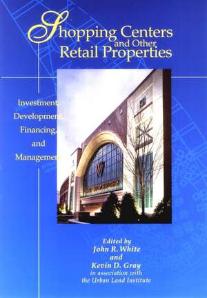 Shopping Centers and Other Retail Properties – Investment, Development, Financing and Management de JR White