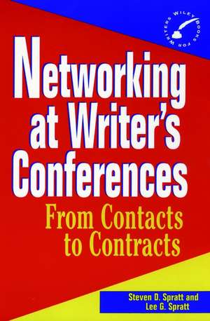 Networking at Writer′s Conferences – From Contacts to Contracts de SD Spratt