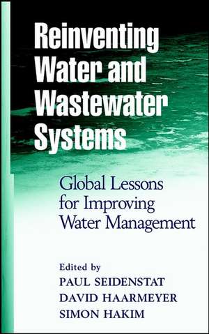 Reinventing Water and Wastewater Systems: Global Lessons for Improving Water Management de P Seidenstat