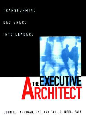 The Executive Architect – Transforming Designers Into Leaders de JE Harrigan