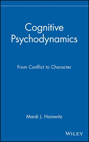 Cognitive Psychodynamics – From Conflict to Character de MJ Horowitz