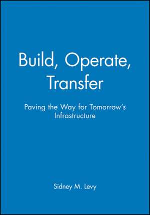 Build, Operate, Transfer: Paving the Way for Tomor Tomorrow′s Infrastructure de SM Levy