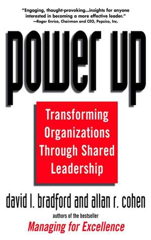 Power Up – Transforming Organizations Through Shared Leadership de DL Bradford