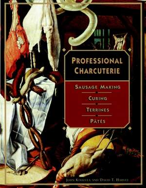 Professional Charcuterie: Sausage Making, Curing, Terrines, and Pât&eacute;s de John Kinsella