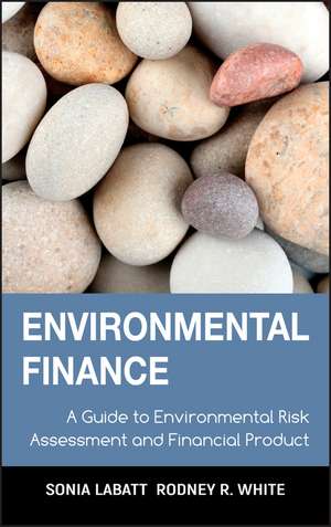 Environmental Finance – A Guide to Environmental Risk Assessment & Financial Products de S Labatt