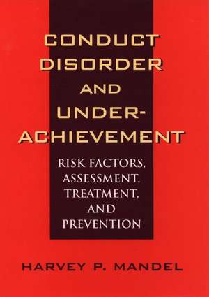 Conduct Disorder & Underachievement – Risk Factors, Assessment, Treatment & Prevention de HP Mandel