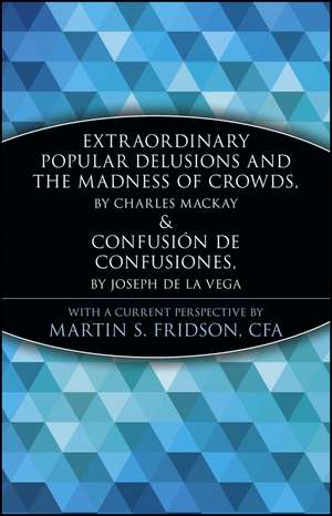 Extraordinary Popular Delusions & the Madness of Crowds & Confusion De Confusiones de MS Fridson