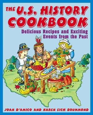 The U.S. History Cookbook: Delicious Recipes and E Exciting Events from the Past de J D′Amico