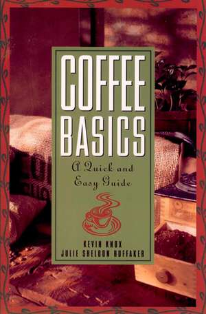 Coffee Basics: A Quick and Easy Guide de Julie S Huffaker