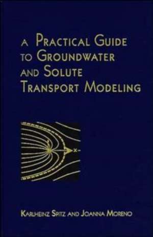 A Practical Guide To Groundwater and Solute Transport Modeling de K Spitz