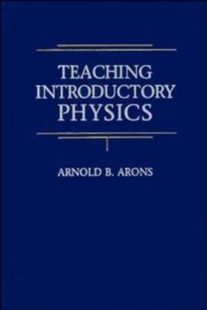 Teaching Introductory Physics (WSE) de AB Arons