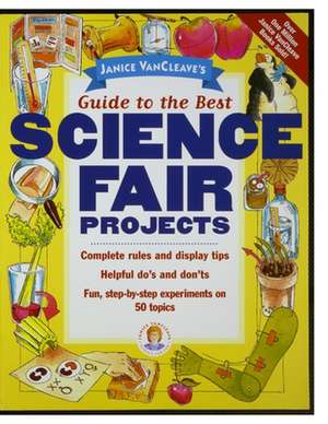 Janice Vancleave′s Guide to the Best Science Fair Projects de J Vancleave