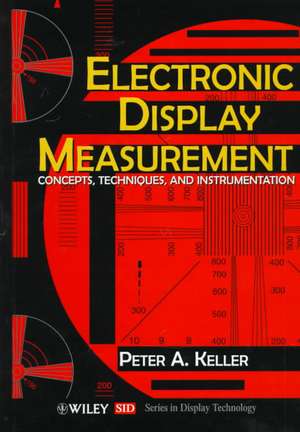 Electronic Display Measurement – Concepts, Techniques and Instrumentation de PA Keller