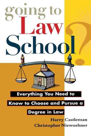 Going to Law School: Everything You Need to Know to Choose and Pursue a Degree in Law de Harry Castlemon