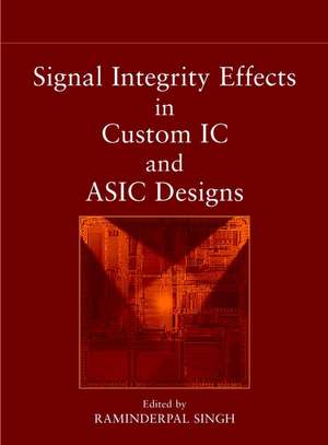 Signal Integrity Effects in Custom IC and ASIC Designs de R. Singh