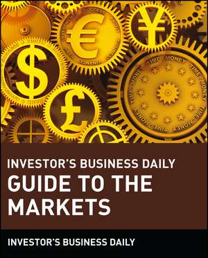 The Investor′s Business Daily Guide To the Markets de IBD