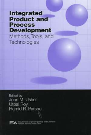 Integrated Product and Process Development: Methods, Tools & Technologies de JM Usher