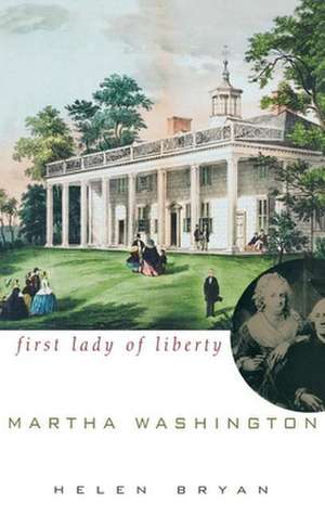 Martha Washington: First Lady of Liberty de Helen Bryan