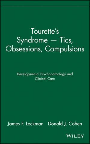 Tourette′s Syndrome – Tics, Obsessions, Compulsions – Developmental Psychopathology and Clinical Care de JF Leckman