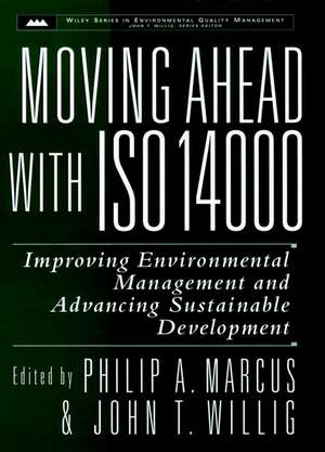 Moving Ahead with ISO 14000 – Improving Environmental Management & Advancing Sustainable Development de PA Marcus