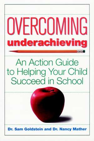 Overcoming Underachieving – An Action Guide to Helping Your Child Succeed in School de S Goldstein